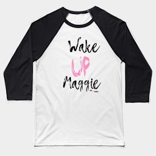 Wake Up Maggie Baseball T-Shirt